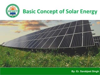 Basic Concept of Solar Energy
By: Er. Sarabjeet Singh
 