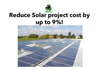 Reduce Solar project cost by
up to 9%!
 