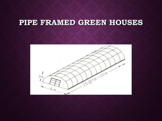 PIPE FRAMED GREEN HOUSESPIPE FRAMED GREEN HOUSES
 