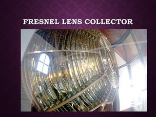 FRESNEL LENS COLLECTORFRESNEL LENS COLLECTOR
 