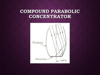 COMPOUND PARABOLICCOMPOUND PARABOLIC
CONCENTRATORCONCENTRATOR
 