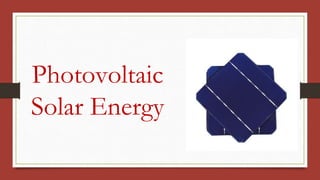Photovoltaic
Solar Energy
 