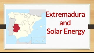 Extremadura
and
Solar Energy
 