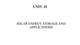UNIT -II
SOLAR ENERGY STORAGE AND
APPLICATIONS
 