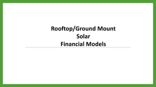Rooftop/Ground Mount
Solar
Financial Models
 