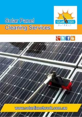 Solar Panel
Cleaning Services
www.solarfixnetwork.com.au
 