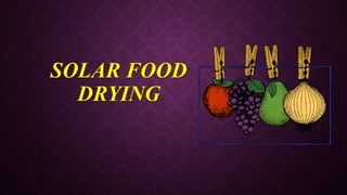 SOLAR FOOD
DRYING
Rakhi Vishwakarma
B.E Chemical
Roll no 78

 