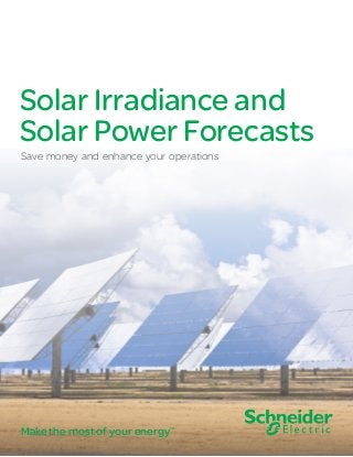 Solar Irradiance and
Solar Power Forecasts
Save money and enhance your operations
Make the most of your energySM
 