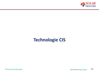 13
Technologie CIS
© Solar Frontier Europe GmbH NSP představuje Solar Frontier
 