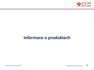 21
Informace o produktech
© Solar Frontier Europe GmbH NSP představuje Solar Frontier
 