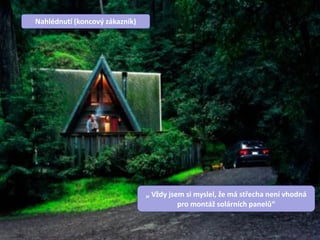 51© Solar Frontier Europe GmbH Představujeme Solar Frontier
Dobré zprávy pro VásNahlédnutí (koncový zákazník)
„ Vždy jsem si myslel, že má střecha není vhodná
pro montáž solárních panelů“
 