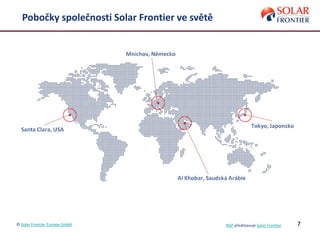 7
Pobočky společnosti Solar Frontier ve světě
© Solar Frontier Europe GmbH NSP představuje Solar Frontier
 