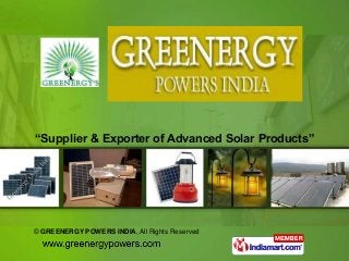 “Supplier & Exporter of Advanced Solar Products”




© GREENERGY POWERS INDIA, All Rights Reserved
 