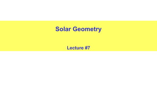 Solar Geometry
Lecture #7
 
