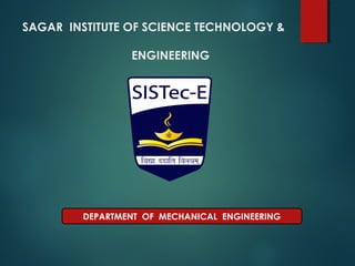 SAGAR INSTITUTE OF SCIENCE TECHNOLOGY &
ENGINEERING
DEPARTMENT OF MECHANICAL ENGINEERING
 