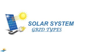 SOLAR SYSTEM
GRID TYPES
1
 