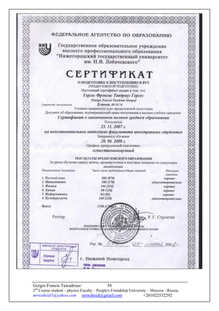 IN THE ALMIGHTY GOD NAME
Through the Mother of God mediation
I do this research
Gerges Francis Tawadrous/
2nd
Course student – physics Faculty – People's Friendship University – Moscow –Russia..
mrwaheid1@yahoo.com mrwaheid@gmail.com +201022532292
58
 