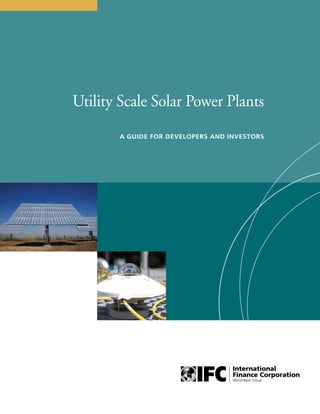 Utility Scale Solar Power Plants 
A Guide For Developers and Investors 
 