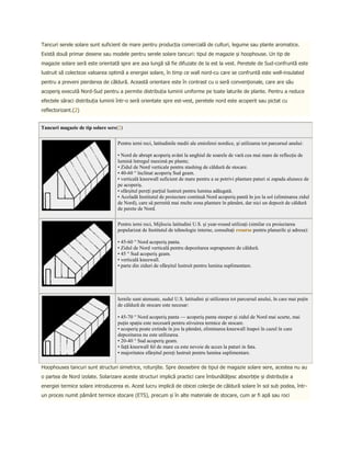 Tancuri serele solare sunt suficient de mare pentru producția comercială de culturi, legume sau plante aromatice.
Există două primar desene sau modele pentru serele solare tancuri: tipul de magazie și hoophouse. Un tip de
magazie solare seră este orientată spre are axa lungă să fie difuzate de la est la vest. Peretele de Sud-confruntă este
lustruit să colecteze valoarea optimă a energiei solare, în timp ce wall nord-cu care se confruntă este well-insulated
pentru a preveni pierderea de căldură. Această orientare este în contrast cu o seră convenţionale, care are său
acoperiş execută Nord-Sud pentru a permite distribuția luminii uniforme pe toate laturile de plante. Pentru a reduce
efectele săraci distribuția luminii într-o seră orientate spre est-vest, peretele nord este acoperit sau pictat cu
reflectorizant.(2)


Tancuri magazie de tip solare sere(2)


                                   Pentru ierni reci, latitudinile medii ale emisferei nordice, și utilizarea tot parcursul anului:

                                   • Nord de abrupt acoperiş avânt la unghiul de soarele de vară cea mai mare de reflecţie de
                                   lumină întregul maximă pe plante;
                                   • Zidul de Nord verticale pentru stashing de căldură de stocare.
                                   • 40-60 ° înclinat acoperiş Sud geam.
                                   • verticală kneewall suficient de mare pentru a se potrivi plantare paturi si zapada alunece de
                                   pe acoperiş.
                                   • sfârşitul pereți parțial lustruit pentru lumina adăugată.
                                   • Acoladă Institutul de proiectare continuă Nord acoperiş pantă în jos la sol (eliminarea zidul
                                   de Nord), care să permită mai multe zona plantare în pământ, dar nici un depozit de căldură
                                   de perete de Nord.


                                   Pentru ierni reci, Mijlociu latitudini U.S. şi year-round utilizaţi (similar cu proiectarea
                                   popularizat de Institutul de tehnologie interne, consultaţi resurse pentru planurile şi adresa):

                                   • 45-60 ° Nord acoperiş panta.
                                   • Zidul de Nord verticală pentru depozitarea suprapunere de căldură.
                                   • 45 ° Sud acoperiş geam.
                                   • verticală kneewall.
                                   • parte din ziduri de sfârşitul lustruit pentru lumina suplimentare.




                                   Iernile sunt atenuate, sudul U.S. latitudini și utilizarea tot parcursul anului, în care mai puţin
                                   de căldură de stocare este necesar:

                                   • 45-70 ° Nord acoperiş panta — acoperiş panta steeper și zidul de Nord mai scurte, mai
                                   puţin spaţiu este necesară pentru stivuirea termice de stocare.
                                   • acoperiş poate extinde în jos la pământ, eliminarea kneewall înapoi în cazul în care
                                   depozitarea nu este utilizarea.
                                   • 20-40 ° Sud acoperiş geam.
                                   • față kneewall fel de mare ca este nevoie de acces la paturi in fata.
                                   • majoritatea sfârşitul pereţi lustruit pentru lumina suplimentare.

Hoophouses tancuri sunt structuri simetrice, rotunjite. Spre deosebire de tipul de magazie solare sere, acestea nu au
o partea de Nord izolate. Solarizare aceste structuri implică practici care îmbunătăţesc absorbție și distribuție a
energiei termice solare introducerea ei. Acest lucru implică de obicei colecţie de căldură solare în sol sub podea, într-
un proces numit pământ termice stocare (ETS), precum și în alte materiale de stocare, cum ar fi apă sau roci
 