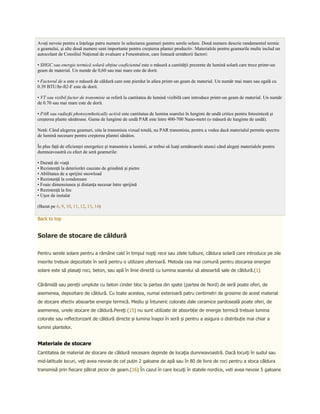 Aveţi nevoie pentru a înţelege patru numere în selectarea geamuri pentru serele solare. Două numere descrie randamentul termic
a geamului, şi alte două numere sunt importante pentru creșterea plantei productiv. Materialele pentru geamurile multe includ un
autocolant de Consiliul Naţional de evaluare a Fenestration, care listează următorii factori:

• SHGC sau energie termică solară obţine coeficientul este o măsură a cantității prezente de lumină solară care trece printr-un
geam de material. Un număr de 0,60 sau mai mare este de dorit.

• Factorul de u este o măsură de căldură care este pierdut în afara printr-un geam de material. Un număr mai mare sau egală cu
0.39 BTU/hr-ft2-F este de dorit.

• VT sau vizibil factor de transmisie se referă la cantitatea de lumină vizibilă care introduce printr-un geam de material. Un număr
de 0.70 sau mai mare este de dorit.

• PAR sau radiații photosynthetically activă este cantitatea de lumina soarelui în lungimi de undă critice pentru fotosinteză şi
creşterea plante sănătoase. Gama de lungime de undă PAR este între 400-700 Nano-metri (o măsură de lungime de undă).

Notă: Când alegerea geamuri, uita la transmisia vizual totală, nu PAR transmisia, pentru a vedea dacă materialul permite spectru
de lumină necesare pentru creșterea plantei sănătos.

În plus faţă de eficienţei energetice și transmisie a luminii, ar trebui să luaţi următoarele atunci când alegeţi materialele pentru
dumneavoastră cu efect de seră geamurile:

• Durată de viaţă
• Rezistenţă la deteriorări cauzate de grindină și pietre
• Abilitatea de a sprijini snowload
• Rezistenţă la condensare
• Foaie dimensiunea și distanța necesar între sprijină
• Rezistenţă la foc
• Ușor de instalat

(Bazat pe 6, 9, 10, 11, 12, 13, 14)

Back to top


Solare de stocare de căldură

Pentru serele solare pentru a rămâne cald în timpul nopţi rece sau zilele tulbure, căldura solară care introduce pe zile
insorite trebuie depozitate în seră pentru o utilizare ulterioară. Metoda cea mai comună pentru stocarea energiei
solare este să plasaţi roci, beton, sau apă în linie directă cu lumina soarelui să absoarbă sale de căldură.(1)


Cărămidă sau pereții umplute cu beton cinder bloc la partea din spate (partea de Nord) de seră poate oferi, de
asemenea, depozitare de căldură. Cu toate acestea, numai exterioară patru centimetri de grosime de acest material
de stocare efectiv absoarbe energie termică. Mediu şi întuneric colorate dale ceramice pardoseală poate oferi, de
asemenea, unele stocare de căldură.Pereţi (15) nu sunt utilizate de absorbție de energie termică trebuie lumina
colorate sau reflectorizant de căldură directe și lumina înapoi în seră și pentru a asigura o distribuție mai chiar a
luminii plantelor.


Materiale de stocare
Cantitatea de material de stocare de căldură necesare depinde de locaţia dumneavoastră. Dacă locuiţi în sudul sau
mid-latitude locuri, veţi avea nevoie de cel puțin 2 galoane de apă sau în 80 de livre de roci pentru a stoca căldura
transmisă prin fiecare pătrat picior de geam.(16) În cazul în care locuiţi în statele nordice, veti avea nevoie 5 galoane
 