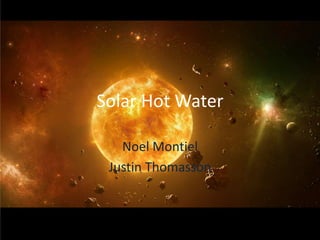 Solar Hot Water Noel Montiel Justin Thomasson 