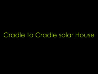 Cradle to Cradle solar House 