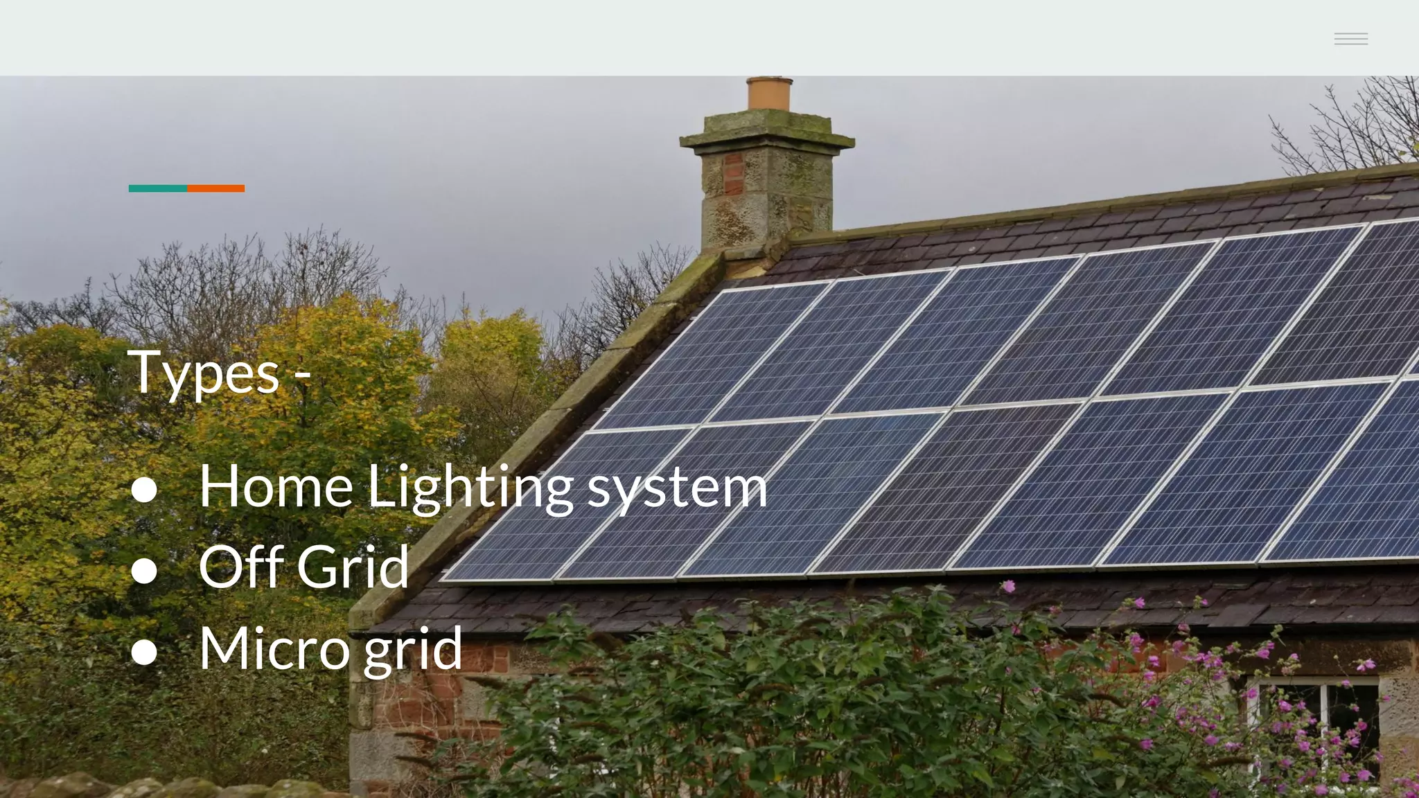 Types -
● Home Lighting system
● Off Grid
● Micro grid