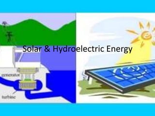Solar & Hydroelectric Energy
 