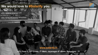 We would love to #Solarify you.
www.solarify.in
475, Floor 1, 33rd Cross, 7th Main, Jayanagar 4th Block, Bangalore - 11
+91-9880630410	(call)	
+91-9742454443	(WhatsApp)	
 