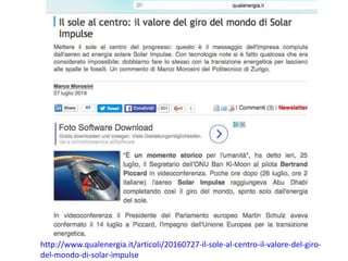 http://www.qualenergia.it/articoli/20160727-il-sole-al-centro-il-valore-del-giro-
del-mondo-di-solar-impulse
 