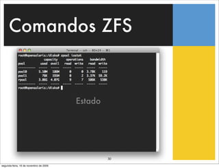 Comandos ZFS



                                        Estado




                                                 30
segunda-feira, 16 de novembro de 2009
 