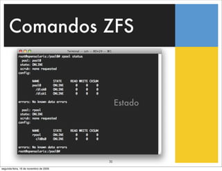 Comandos ZFS



                                             Estado




                                        31
segunda-feira, 16 de novembro de 2009
 