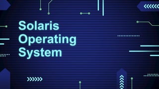 Solaris
Operating
System
 