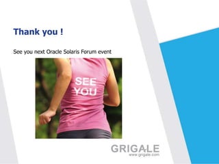 Thank you !
See you next Oracle Solaris Forum event

 