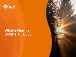 What's New in
Solaris 10 10/09
 