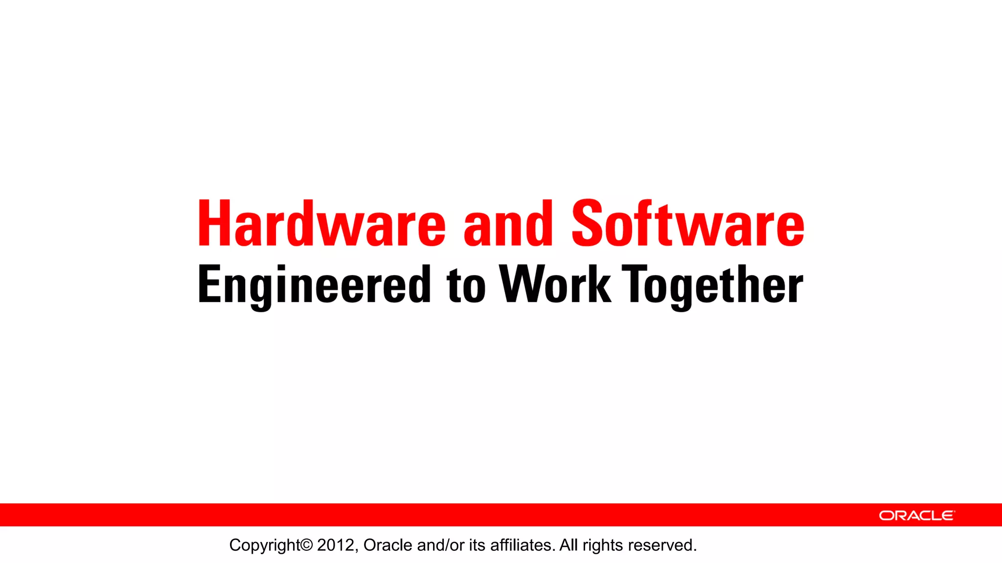 Copyright© 2012, Oracle and/or its affiliates. All rights reserved.
 