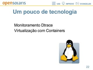 Um pouco de tecnologia Monitoramento Dtrace Virtualização com Containers 