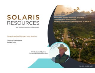 Copper Growth and Discovery in the Americas
Corporate Presentation
January 2024
World’s Greatest Explorer
Our Discoveries Honor His Legacy
TSX: SLS; OTCQB: SLSSF
 