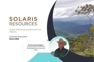 Copper, Gold Growth and Discovery in the
Americas
Corporate Presentation
March 2020
World’s Greatest Explorer –
Assembled Exploration Portfolio,
Guiding Exploration & Discovery
Efforts
 