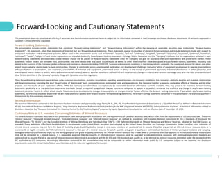 2
This presentation does not constitute an offering of securities and the information contained herein is subject to the information contained in the Company's continuous disclosure documents. All amounts expressed in
Canadian $ unless otherwise stipulated.
Forward-looking Statements
This presentation includes certain statements that constitute "forward-looking statements", and "forward-looking information" within the meaning of applicable securities laws (collectively, "forward-looking
statements"). All statements, other than statements of historical fact, are forward-looking statements. These statements appear in a number of places in this presentation and include statements made with respect to
anticipated exploration and development activities. When used in this presentation words such as "intends", "expects", "will be", "underway", "targeted", "planned", "objective", "expected", "potential", "continue",
"estimated", "would", "subject to" and similar expressions are intended to identify these forward-looking statements. Although Solaris Resources Inc. (the "Company") believes that the expectations reflected in such
forward-looking statements are reasonable, undue reliance should not be placed on forward-looking statements since the Company can give no assurance that such expectations will prove to be correct. These
statements involve known and unknown risks, uncertainties and other factors that may cause actual results or events to differ materially from those anticipated in such forward-looking statements, including risks
related to the business of the Company; global outbreaks and contagious diseases (including COVID-19); business and economic conditions in the mining industry generally; the supply and demand for labour and other
project inputs; adverse claims made by local communities; changes in commodity prices; unanticipated exploration and development challenges (including failure of equipment or processes to operate in accordance
with specifications or expectations, cost escalation, unavailability of materials and equipment, government action or delays in the receipt of government approvals, industrial disturbances or other job action, and
unanticipated events related to health, safety and environmental matters); adverse weather conditions; political risk and social unrest; changes in interest and currency exchange rates; and the risks, uncertainties and
other factors identified in the Company's periodic filings with Canadian securities regulators.
These forward-looking statements were derived using numerous assumptions, including assumptions regarding general business and economic conditions; the Company’s ability to develop and maintain relationships
with local communities (including the local Shuar Centres of Warints and Yawi); commodity prices; anticipated costs and expenditures; the Company’s ability to advance exploration efforts at Warintza and its other
projects; and the results of such exploration efforts. While the Company considers these assumptions to be reasonable based on information currently available, they may prove to be incorrect. Forward-looking
statements speak only as of the date those statements are made. Except as required by applicable law, we assume no obligation to update or to publicly announce the results of any change to any forward-looking
statement contained herein to reflect actual results, future events or developments, changes in assumptions or changes in other factors affecting the forward- looking statements. If we update any forward-looking
statements, no inference should be drawn that we will make additional updates with respect to other forward-looking statements. All forward-looking statements contained in this presentation are expressly qualified in
their entirety by this cautionary statement.
Technical Information
The technical information contained in this document has been reviewed and approved by Jorge Fierro, M.Sc., DIC, PG, Vice President Exploration of Solaris who is a “Qualified Person” as defined in National Instrument
43-101 Standards of Disclosure for Mineral Projects. Jorge Fierro is a Registered Professional Geologist through the SME (registered member #4279075). Unless otherwise disclosed, all technical information related to
Warintza is based on the “Resource Estimate of the Warintza Central Cu-Mo Porphyry Deposit" prepared by Equity Exploration Consultants Inc. with an effective date of December 13, 2019.
Cautionary Note to U.S. Investors Concerning Estimates of Mineral Resources
The mineral resource estimates described in this presentation have been prepared in accordance with the requirements of Canadian securities laws, which differ from the requirements of U.S. securities laws. The terms
"mineral resource", "measured mineral resource", "indicated mineral resource" and "inferred mineral resource" are defined in accordance with Canadian National Instrument 43 101— Standards of Disclosure for
Mineral Projects (“NI 43 101”) and the Canadian Institute of Mining, Metallurgy and Petroleum (the “CIM”) – CIM Definition Standards on Mineral Resources and Mineral Reserves, adopted by the CIM Council, as
amended. These definitions differ from the definitions in requirements under United States securities laws adopted by the United States Securities and Exchange Commission. Under Canadian rules, estimates of
inferred mineral resources may not form the basis of feasibility or pre-feasibility studies, except in rare cases. Investors are cautioned not to assume that all or any part of an inferred mineral resource exists or is
economically or legally mineable. An “inferred mineral resource” is that part of a mineral resource for which quantity and grade or quality are estimated on the basis of limited geological evidence and sampling.
Geological evidence is sufficient to imply but not verify geological and grade or quality continuity. An inferred mineral resource has a lower level of confidence than that applying to an indicated mineral resource and
must not be converted to a mineral reserve. It is reasonably expected that the majority of inferred mineral resources could be upgraded to indicated mineral resources with continued exploration. Investors are
cautioned not to assume that all or any part of mineral resources determined in accordance with NI 43-101 and CIM standards will qualify as, or be identical to, mineral resources estimated under the standards of the
SEC applicable to U.S. companies. Accordingly, information contained in this presentation may not be comparable to similar information made public by U.S. companies subject to the reporting and disclosure
requirements under the United States federal securities laws and the rules and regulations thereunder.
Forward-Looking and Cautionary Statements
 