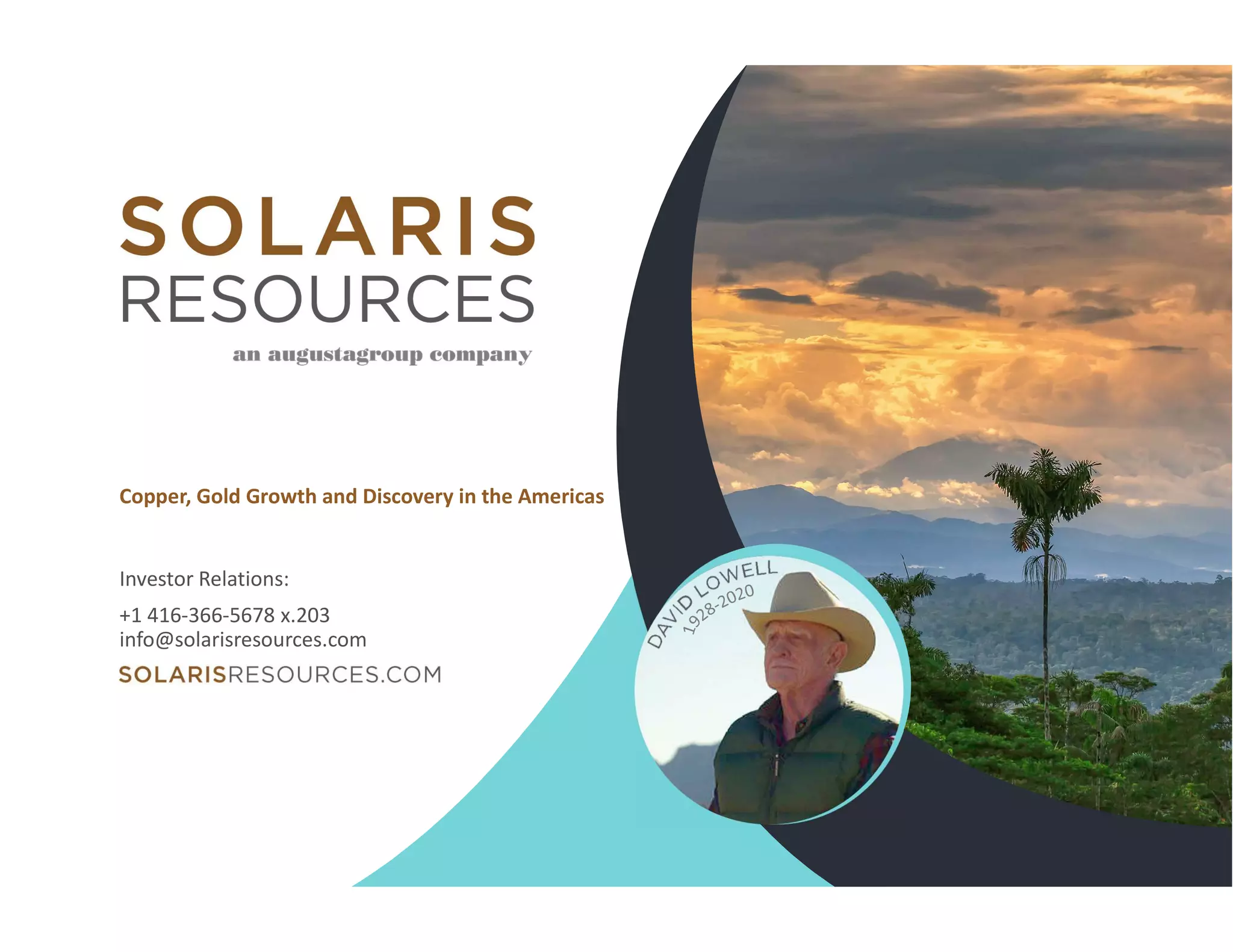 +1 416-366-5678 x.203
info@solarisresources.com
Investor Relations:
Copper, Gold Growth and Discovery in the Americas
 