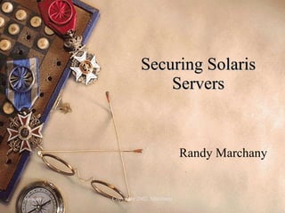 Securing Solaris Servers Randy Marchany 