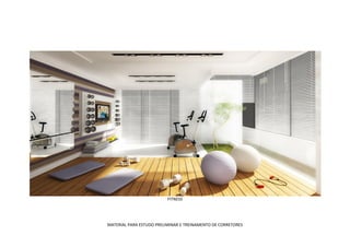 FITNESS




MATERIAL PARA ESTUDO PRELIMINAR E TREINAMENTO DE CORRETORES
 