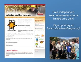 Free independent
 solar assessments for a
    limited time only!

     Sign up today at
SolarizeSouthernOregon.org!
 