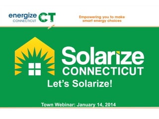 Let’s Solarize!
Town Webinar: January 14, 2014

 