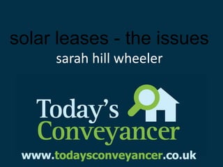 solar leases - the issues
     sarah hill wheeler
 