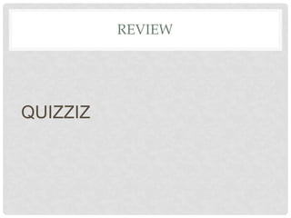 REVIEW
QUIZZIZ
 