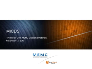 MICDS
Tim Oliver, CFO, MEMC Electronic Materials
November 12, 2010
 