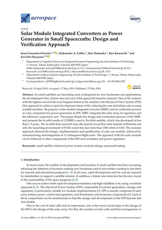 aerospace
Article
Solar Module Integrated Converters as Power
Generator in Small Spacecrafts: Design and
Verification Approach
Jesus Gonzalez-Llorente 1,* , Aleksander A. Lidtke 1, Ken Hatanaka 1, Ryo Kawauchi 1 and
Kei-Ichi Okuyama 1,2
1 Department of Applied Science for Integrated Systems Engineering, Kyushu Institute of Technology,
1-1 Sensui, Tobata, Kitakyushu, Fukuoka 804-8550, Japan;
lidtke.aleksander-andrzej578@mail.kyutech.jp (A.A.L.); hatanaka.ken141@mail.kyutech.jp (K.H.);
kawauchi.ryo738@mail.kyutech.jp (R.K.); okuyama@ise.kyutech.ac.jp (K.-I.O.)
2 Department of Space Systems Engineering, Kyushu Institute of Technology, 1-1 Sensui, Tobata, Kitakyushu,
Fukuoka 804-8550, Japan
* Correspondence: q595903g@mail.kyutech.jp or jdgonzalezl@ieee.org; Tel.: +81-093-884-3547
Received: 18 April 2019; Accepted: 17 May 2019; Published: 27 May 2019


Abstract: As small satellites are becoming more widespread for new businesses and applications,
the development time, failure rate and cost of the spacecraft must be reduced. One of the systems
with the highest cost and the most frequent failure in the satellite is the Electrical Power System (EPS).
One approach to achieve rapid development times while reducing the cost and failure rate is using
scalable modules. We propose a solar module integrated converter (SMIC) and its verification process
as a key component for power generation in EPS. SMIC integrates the solar array, its regulators and
the telemetry acquisition unit. This paper details the design and verification process of the SMIC
and presents the in-orbit results of 12 SMICs used in Ten-Koh satellite, which was developed in less
than 1.5 years. The in-orbit data received since the launch reveal that solar module withstands not
only the launching environment of H-IIA rocket but also more than 1500 orbits in LEO. The modular
approach allowed the design, implementation and qualification of only one module, followed by
manufacturing and integration of 12 subsequent flight units. The approach with the solar module
can be followed in other components of the EPS such as battery and power regulators.
Keywords: small satellite; electrical power system; modular design; spacecraft testing
1. Introduction
In recent years, the number of developments and launches of small satellites has been increasing,
attracting the attention of investors seeking new businesses and of universities wanting to use them
for research and educational purposes [1–3]. In all cases, rapid development and low cost are required
by stakeholders to support a satellite mission. In addition, a failure rate reduction has become crucial
to the sustainability of the space programs [4,5].
One way to achieve both rapid development timelines and high reliability is by using a modular
approach [6,7]. The Electrical Power System (EPS), responsible for power generation, storage and
regulation, is particularly suitable for modular implementation [8]. EPS is usually composed of solar
array, battery, power control and regulation, and distribution and protection components [9]. Each of
these components can be modularized so that the design and development of the EPS become fast
and reliable.
Due to the cost of solar cells and its importance, one of the most crucial steps in the design of
the EPS is the design of the solar array. For this, the number of solar cells and their arrangement, in
Aerospace 2019, 6, 61; doi:10.3390/aerospace6050061 www.mdpi.com/journal/aerospace
 