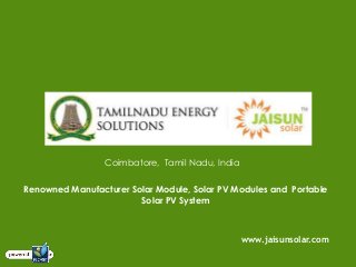 Coimbatore, Tamil Nadu, India
Renowned Manufacturer Solar Module, Solar PV Modules and Portable
Solar PV System
www.jaisunsolar.com
 